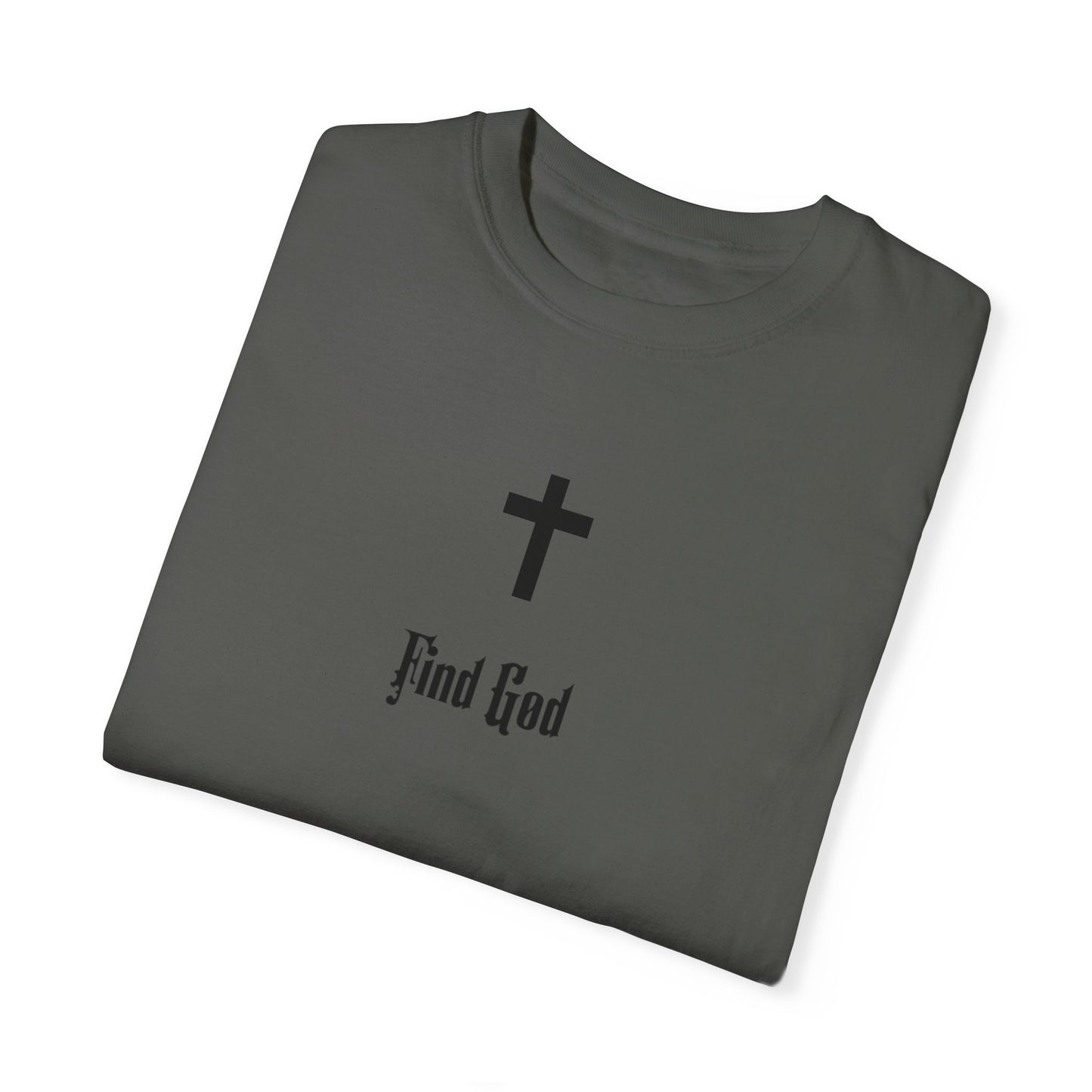 Find God Unisex Garment-Dyed T-Shirt - Faith Inspired Tee