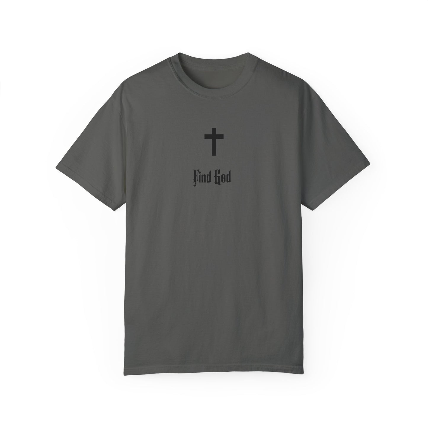 Find God Unisex Garment-Dyed T-Shirt - Faith Inspired Tee