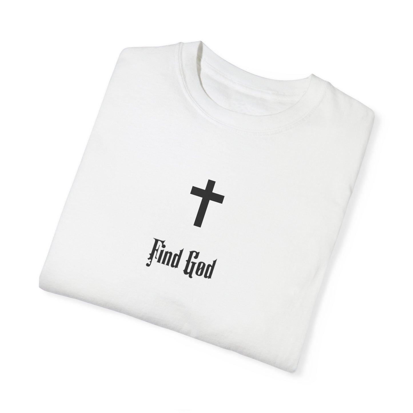 Find God Unisex Garment-Dyed T-Shirt - Faith Inspired Tee